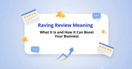 Raving Review Meaning: What It Is and How It Can Boost Your Business